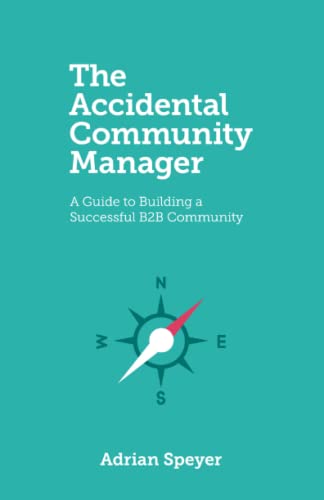 The Accidental Community Manager: A Guide to Building a Successful B2B Community | Adrian Speyer