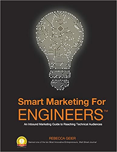 Smart Marketing for Engineers: An Inbound Marketing Guide to Reaching Technical Audiences | Rebecca Geier