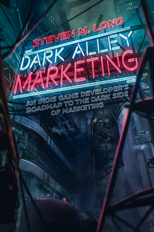 Dark Alley Marketing: An indie game developer's roadmap to the dark side of marketing | Steven Long