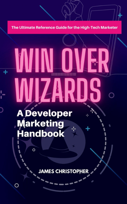 Win Over Wizards: A Developer Marketing Handbook | James Christopher
