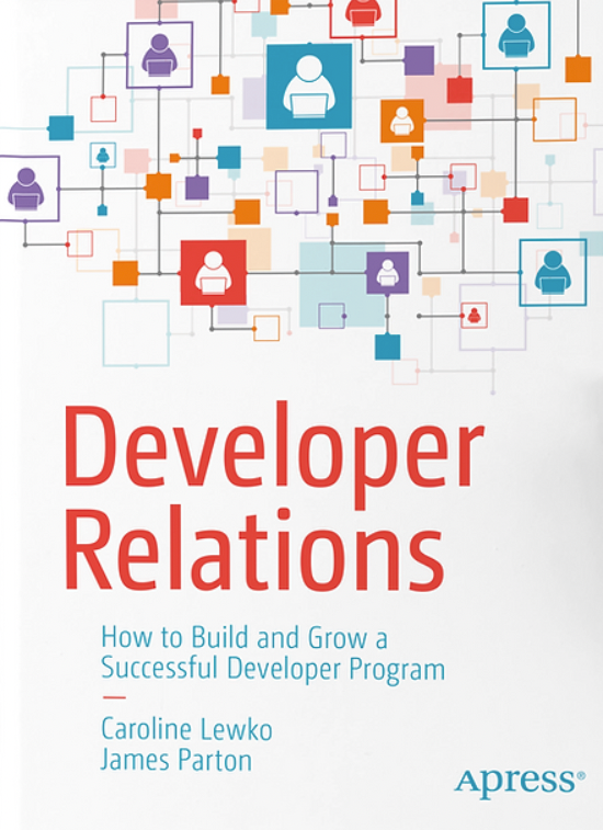 Developer Relations: How to Build and Grow a Successful Developer Program | Caroline Lewko and James Parton