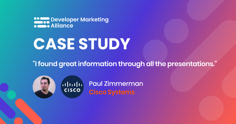“I found great information through all the presentations”, Paul Zimmerman, Manager of Developer Community Engagement, Cisco Systems
