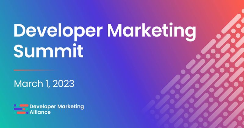 Developer Marketing Summit | Virtual | March 1, 2023